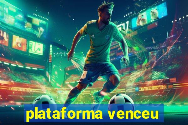 plataforma venceu